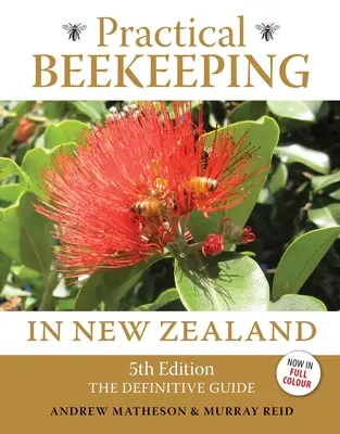 Gyakorlati méhészet Új-Zélandon: 5. kiadás: The Definitive Guide - Practical Beekeeping in New Zealand: 5th Edition: The Definitive Guide