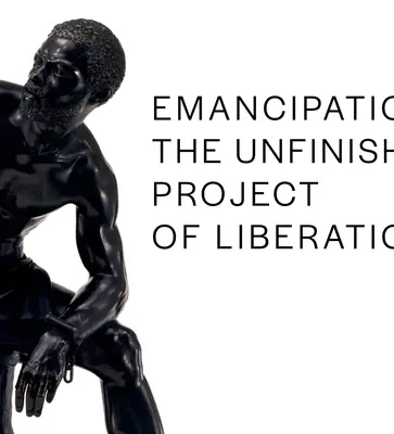 Emancipation: A felszabadítás befejezetlen projektje - Emancipation: The Unfinished Project of Liberation