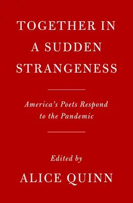 Együtt a hirtelen idegenségben: Amerika költői válaszolnak a járványra - Together in a Sudden Strangeness: America's Poets Respond to the Pandemic