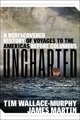 Uncharted: A Kolumbusz előtti amerikai utak újrafelfedezett története - Uncharted: A Rediscovered History of Voyages to the Americas Before Columbus