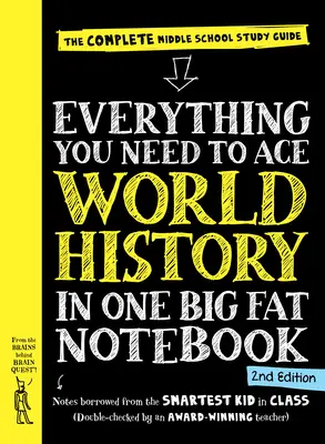 Minden, ami a világtörténelemhez kell, egy nagy, kövér füzetben, 2. kiadás: A teljes középiskolai tanulmányi útmutató - Everything You Need to Ace World History in One Big Fat Notebook, 2nd Edition: The Complete Middle School Study Guide