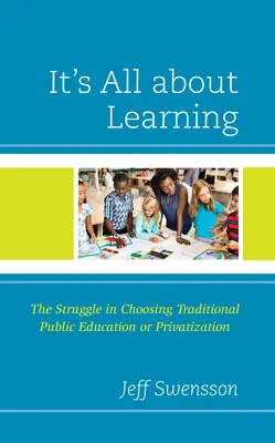 Minden a tanulásról szól: A hagyományos közoktatás vagy a privatizáció választásának küzdelme - It's All about Learning: The Struggle in Choosing Traditional Public Education or Privatization