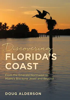 Florida partjainak felfedezése: A smaragdzöld északnyugattól Miami Biscayne ékkövéig és azon túl - Discovering Florida's Coast: From the Emerald Northwest to Miami's Biscayne Jewel and Beyond