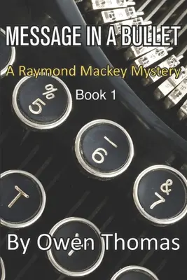 Üzenet egy golyóban: A Raymond Mackey Mystery - 1. könyv - Message in a Bullet: A Raymond Mackey Mystery - Book 1