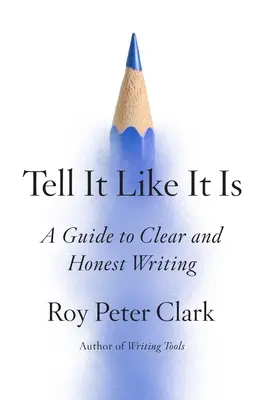 Mondd el, ahogy van: Útmutató a világos és őszinte íráshoz - Tell It Like It Is: A Guide to Clear and Honest Writing