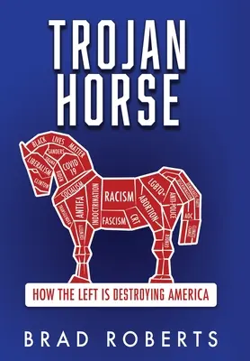 Trójai faló: Hogyan pusztítja el a baloldal Amerikát? - Trojan Horse: How the Left is Destroying America