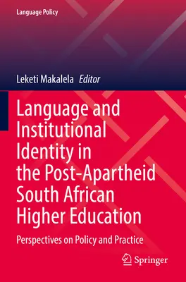 Nyelv és intézményi identitás az apartheid utáni dél-afrikai felsőoktatásban: A politika és a gyakorlat perspektívái - Language and Institutional Identity in the Post-Apartheid South African Higher Education: Perspectives on Policy and Practice