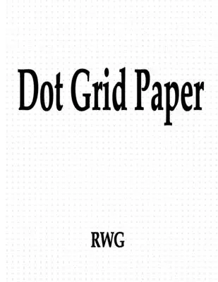 Pontrácsos papír: 50 oldal 8,5 X 11 - Dot Grid Paper: 50 Pages 8.5 X 11