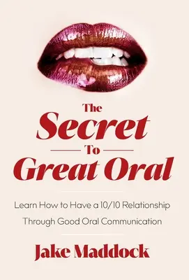 A nagyszerű szóbeli kommunikáció titka: Tanuld meg, hogyan lehet 10/10-es a kapcsolatod a jó szóbeli kommunikáció révén - The Secret to Great Oral: Learn How to Have a 10/10 Relationship Through Good Oral Communication