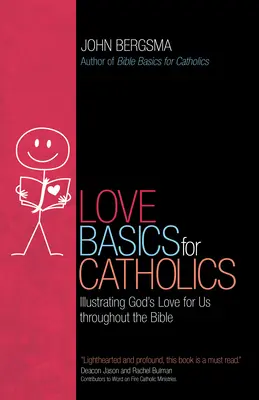 Szeretet alapjai katolikusoknak: Isten irántunk való szeretetének szemléltetése a Biblián keresztül - Love Basics for Catholics: Illustrating God's Love for Us Throughout the Bible