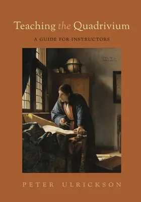 A Quadrivium tanítása: A Guide for Instructors - Teaching the Quadrivium: A Guide for Instructors