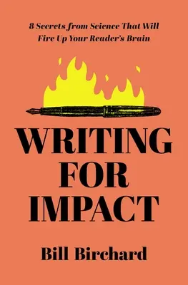 Írás a hatásért: 8 tudományos titok, amely beindítja az olvasók agyát - Writing for Impact: 8 Secrets from Science That Will Fire Up Your Readers' Brains