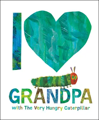 I Love Grandpa with the Very Hungry Caterpillar (Szeretem a nagypapát a Nagyon éhes hernyóval) - I Love Grandpa with the Very Hungry Caterpillar