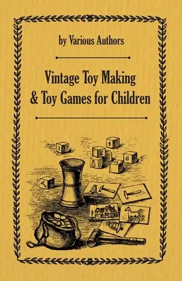 Szüreti játékkészítés és gyermekjátékok - Vintage Toy Making and Toy Games for Children