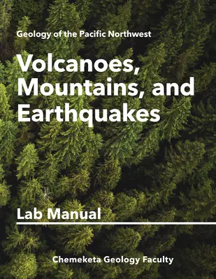 Vulkánok, hegyek és földrengések: Geológiai laboratóriumi kézikönyv - Volcanoes, Mountains, and Earthquakes: Geology Lab Manual