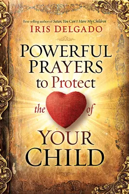 Hatalmas imák gyermeked szívének védelmére - Powerful Prayers to Protect the Heart of Your Child