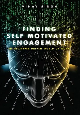 Az önmotivált elköteleződés megtalálása: A hiperhajtott munka világában - Finding Self Motivated Engagement: In the Hyper Driven World-of-Work