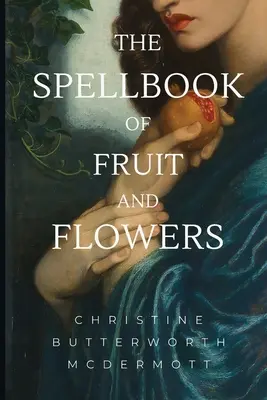 A gyümölcsök és virágok varázskönyve - The Spellbook of Fruit and Flowers