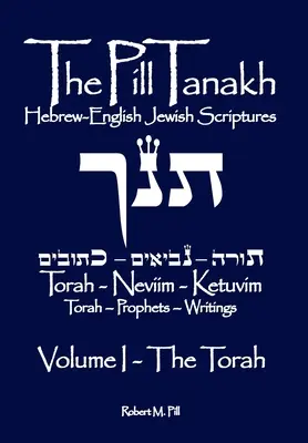 A Pille Tanakh: I. kötet: A Tóra - The Pill Tanakh: Hebrew-English Jewish Scriptures - Volume I, The Torah