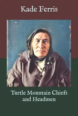 Teknőchegység törzsfőnökei és főnökei - Turtle Mountain Chiefs and Headmen