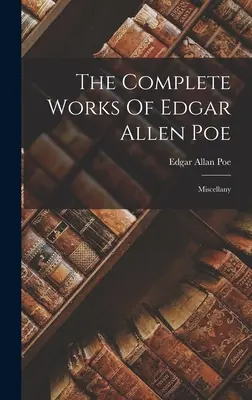 Edgar Allen Poe összes művei: Vegyeskönyvek - The Complete Works Of Edgar Allen Poe: Miscellany