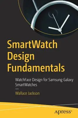 Intelligens órák tervezésének alapjai: A Samsung Galaxy okosórák óralapjának tervezése - Smartwatch Design Fundamentals: Watchface Design for Samsung Galaxy Smartwatches