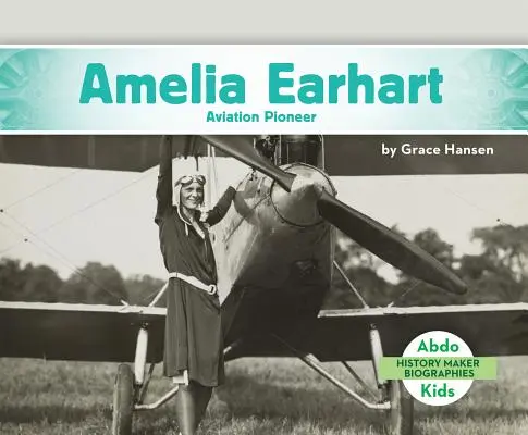 Amelia Earhart: Earhart: A repülés úttörője - Amelia Earhart: Aviation Pioneer