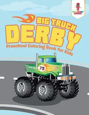 Big Truck Derby: Gyerekeknek szóló óvodai színezőkönyv - Big Truck Derby: Preschool Coloring Book for Kids