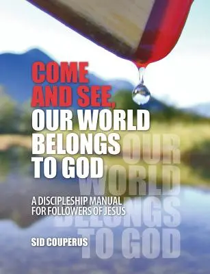 Jöjjetek és lássátok, világunk Istené: Egy tanítványi kézikönyv Jézus követői számára - Come and See, Our World Belongs to God: A Discipleship Manual for Followers of Jesus