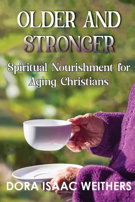 Idősebbek és erősebbek: Lelki táplálék idősödő keresztényeknek - Older and Stronger: Spiritual Nourishment for Aging Christians