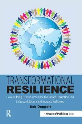 Átalakuló rugalmasság: Hogyan védheti meg a társadalmat és növelheti a jólétet az emberi ellenálló képesség kiépítése az éghajlati zavarokkal szemben? - Transformational Resilience: How Building Human Resilience to Climate Disruption Can Safeguard Society and Increase Wellbeing