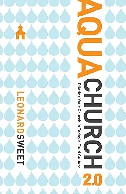 Aquachurch Church 2.0: Egyházad pilótája a mai változó kultúrában - Aquachurch 2.0: Piloting Your Church in Today's Fluid Culture