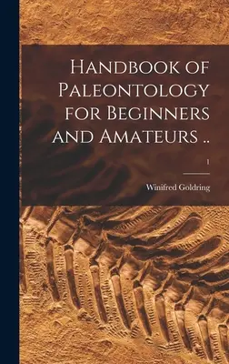 A paleontológia kézikönyve kezdőknek és amatőröknek ...; 1 - Handbook of Paleontology for Beginners and Amateurs ..; 1