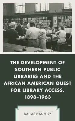 A déli közkönyvtárak fejlődése és az afroamerikaiak könyvtárhoz jutási törekvései, 1898-1963 - The Development of Southern Public Libraries and the African American Quest for Library Access, 1898-1963