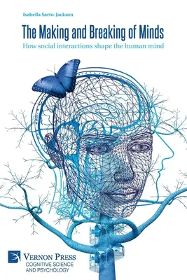 The Making and Breaking of Minds: Hogyan formálják a társadalmi interakciók az emberi elmét - The Making and Breaking of Minds: How social interactions shape the human mind