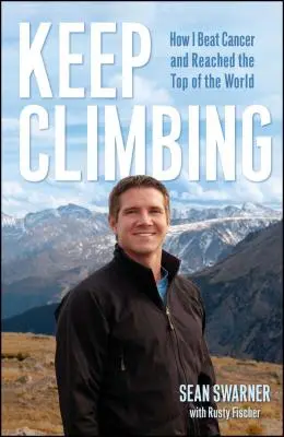 Mássz tovább! Hogyan győztem le a rákot és jutottam fel a világ tetejére? - Keep Climbing: How I Beat Cancer and Reached the Top of the World