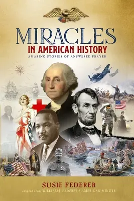 Csodák az amerikai történelemben - Ajándék kiadás: 50 inspiráló történet a bestseller Csodák az amerikai történelemben első és második kötetéből - Miracles in American History - Gift Edition: 50 Inspiring Stories from Volumes One & Two of the Best-Selling Miracles in American History