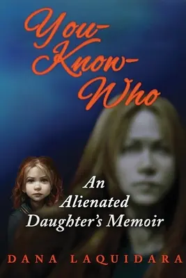 TE-KNOW-WHO Egy elidegenedett lány emlékirata - YOU-KNOW-WHO An Alienated Daughter's Memoir