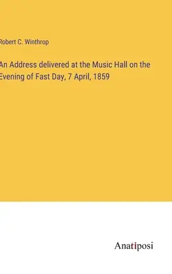 A Music Hallban 1859. április 7-én, a böjti nap estéjén elhangzott beszéd. - An Address delivered at the Music Hall on the Evening of Fast Day, 7 April, 1859