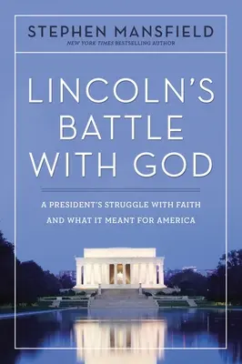 Lincoln harca Istennel: Egy elnök küzdelme a hittel, és mit jelentett ez Amerika számára - Lincoln's Battle with God: A President's Struggle with Faith and What It Meant for America