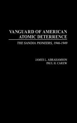 Az amerikai atomenergia-elrettentés előőrse: A Sandia úttörői, 1946-1949 - Vanguard of American Atomic Deterrence: The Sandia Pioneers, 1946-1949