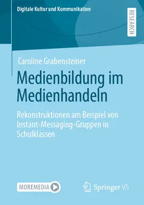 Medienbildung Im Medienhandeln: Rekonstruktionen Am Beispiel Von Instant-Messaging-Gruppen in Schulklassen