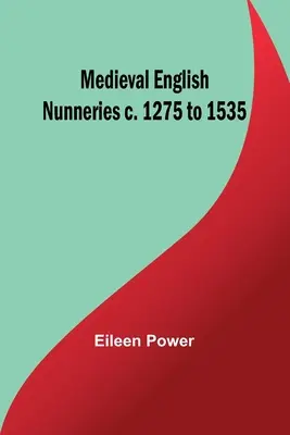 Középkori angol apácazárdák 1275 és 1535 között - Medieval English Nunneries c. 1275 to 1535