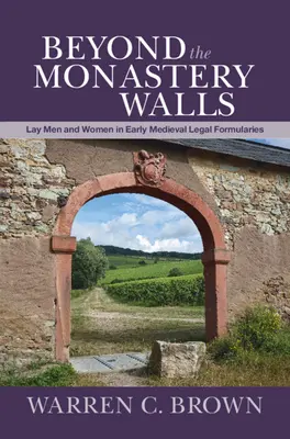 A kolostor falain túl: Lay Men and Women in Early Medieval Legal Formularies (Laikus férfiak és nők a kora középkori jogi formulákban) - Beyond the Monastery Walls: Lay Men and Women in Early Medieval Legal Formularies