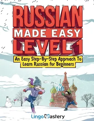 Russian Made Easy Level 1: Egyszerű, lépésről lépésre történő orosz nyelvtanulás kezdőknek (tankönyvvel és munkafüzettel együtt) - Russian Made Easy Level 1: An Easy Step-By-Step Approach To Learn Russian for Beginners (Textbook + Workbook Included)