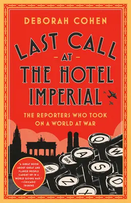 Utolsó hívás a Hotel Imperialban: A riporterek, akik a háborúban álló világgal szálltak szembe - Last Call at the Hotel Imperial: The Reporters Who Took on a World at War