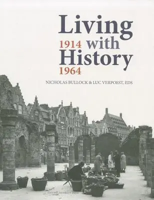 Együtt élni a történelemmel, 1914-1964: Európa újjáépítése az első és a második világháború után és az örökségvédelem szerepe - Living with History, 1914-1964: Rebuilding Europe After the First and Second World Wars and the Role of Heritage Preservation