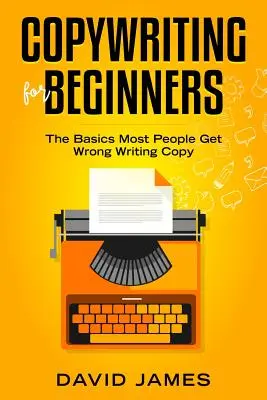 Szövegírás kezdőknek: Az alapismeretek, amelyeket a legtöbben elrontanak a szövegírás során - Copywriting for Beginners: The Basics Most People Get Wrong Writing Copy