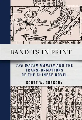 Banditák a nyomtatásban: A vízi margó és a kínai regény átalakulásai - Bandits in Print: The Water Margin and the Transformations of the Chinese Novel