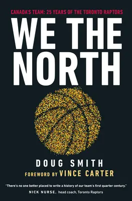 We the North: Kanada csapata: A Toronto Raptors 25 éve - We the North: Canada's Team: 25 Years of the Toronto Raptors